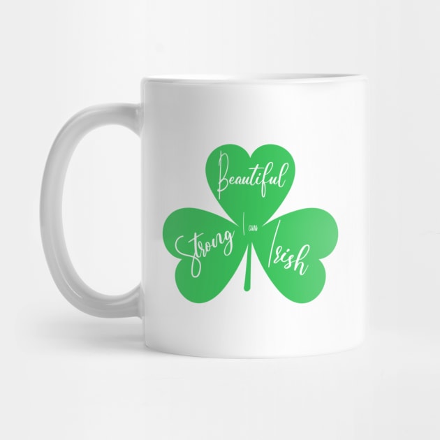 I am beautiful strong irish 3 leaf clover by tita